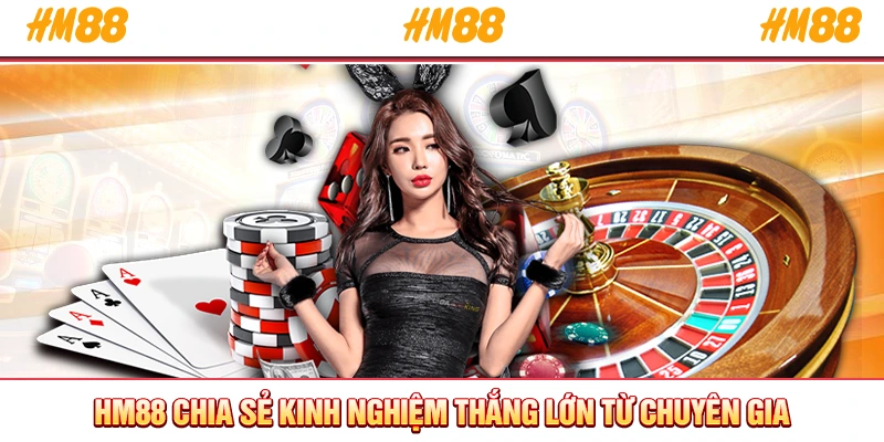 HM88 chia sẻ kinh nghiệm thắng lớn từ chuyên gia